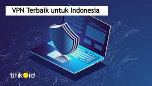 8 VPN Terbaik Untuk Indonesia 2021 Kecepatan Telah Teruji 100% Aman!