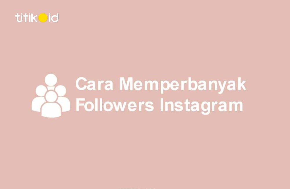 Cara Memperbanyak Followers Instagram