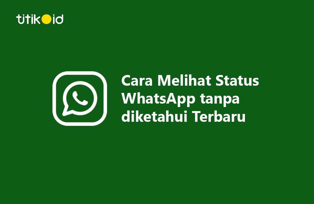 Cara Melihat Status WhatsApp Tanpa Diketahui